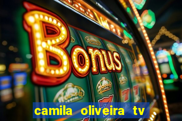 camila oliveira tv bahia idade